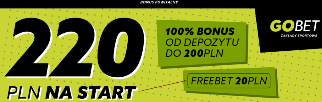 Bonusy powitalne GOBET - 220 PLN na start: 100% bonus od depozytu do 200 PLN i freebet 20 PLN.